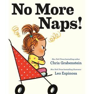 No More Naps!: A Story for When You're Wide-Awake and Definitely Not Tired -- Ch